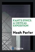 Kant's Ethics. a Critical Exposition