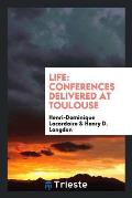 Life: Conferences Delivered at Toulouse