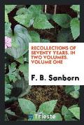 Recollections of Seventy Years. in Two Volumes. Volume One