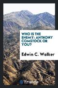 Who Is the Enemy: Anthony Comstock or You?