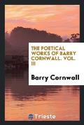 The Poetical Works of Barry Cornwall. Vol. III