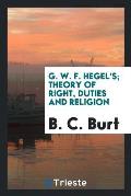 G. W. F. Hegel's; Theory of Right, Duties and Religion