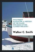 The Everett Massacre; A History of the Class Struggle in the Lumber Industry