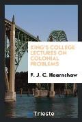 King's College Lectures on Colonial Problems