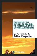 Outlines of the History of Religion to the Spread of the Universal Religions