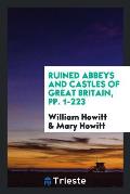 Ruined Abbeys and Castles of Great Britain, Pp. 1-223