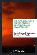 The Two Orations on the Crown: Aeschines and Demosthenes