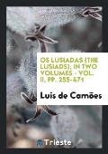OS Lusiadas (the Lusiads), in Two Volumes - Vol. II, Pp. 255-471