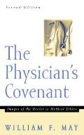 The Physician's Convenant: Images of the Healer in Medical Ethics