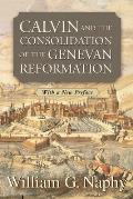 Calvin & the Consolidation of the Genevan Reformation
