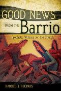 Good News from the Barrio: Prophetic Witness for the Church