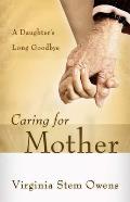 Caring for Mother A Daughters Long Goodbye