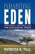 Inhabiting Eden Christians The Bible & The Ecological Crisis