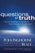 Questions of Truth Fifty One Answers to Questions about God Science & Belief