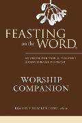 Feasting on the Word Worship Companion: Liturgies for Year B, Volume 1