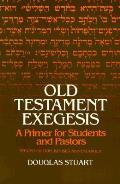 Old Testament Exegesis A Primer For Students & Pastors Second Edition Revised & Enlarged