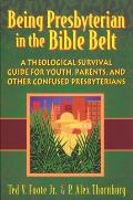Being Presbyterian in the Bible Belt: A Theological Survival Guide for Youth, Parents, and Other Confused Presbyterians