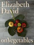 Elizabeth David on Vegetables: A Cookbook