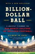 Billion Dollar Ball A Journey Through the Big Money Culture of College Football