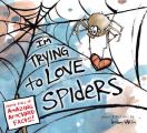 Im Trying to Love Spiders
