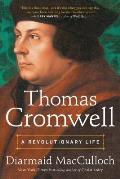 Thomas Cromwell A Revolutionary Life