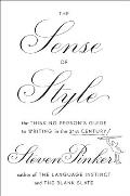 Sense of Style the Thinking Persons Guide to Writing in the 21st Century