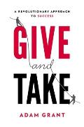 Give & Take A Revolutionary Approach to Success