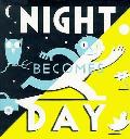Night Becomes Day