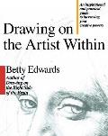 Drawing On The Artist Within An Inspirational & Practical Guide to Increasing Your Creative Powers