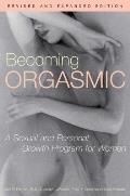 Becoming Orgasmic A Sexual & Personal Growth Program for Women