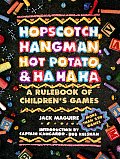 Hopscotch Hangman Hot Potato & Ha Ha Ha A Rulebook of Childrens Games