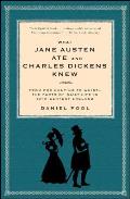 What Jane Austen Ate & Charles Dickens Knew From Fox Hunting to Whist The Facts of Daily Life in Nineteenth Century England