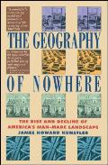 Geography of Nowhere The Rise & Decline of Americas Man Made Landscape