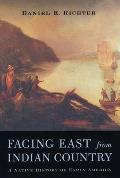 Facing East from Indian Country A Native History of Early America