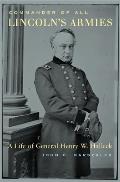 Commander of All Lincoln's Armies: A Life of General Henry W. Halleck