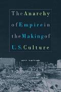 Anarchy of Empire in the Making of U S Culture