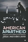 American Apartheid Segregation & the Making of the Underclass