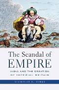 Scandal of Empire: India and the Creation of Imperial Britain