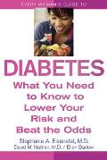 Every Woman's Guide to Diabetes: What You Need to Know to Lower Your Risk and Beat the Odds