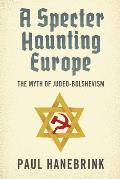 Specter Haunting Europe The Myth of Judeo Bolshevism