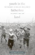 Youth in the Fatherless Land: War Pedagogy, Nationalism, and Authority in Germany, 1914-1918