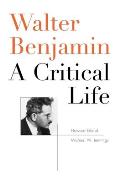 Walter Benjamin A Critical Life