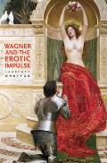 Wagner and the Erotic Impulse