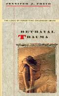 Betrayal Trauma The Logic of Forgetting Childhood Abuse