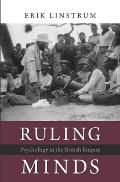 Ruling Minds: Psychology in the British Empire