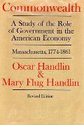 Commonwealth: A Study of the Role of Government in the American Economy: Massachusetts, 1774-1861, Revised Edition
