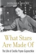 What Stars Are Made Of The Life of Cecilia Payne Gaposchkin