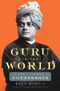Guru to the World The Life & Legacy of Vivekananda