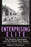 Enterprising Elite The Boston Associates & the World They Made
