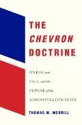 Chevron Doctrine Its Rise & Fall & the Future of the Administrative State